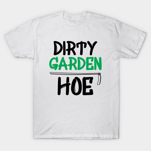 Gardener - Dirty Garden Hoe T-Shirt by KC Happy Shop